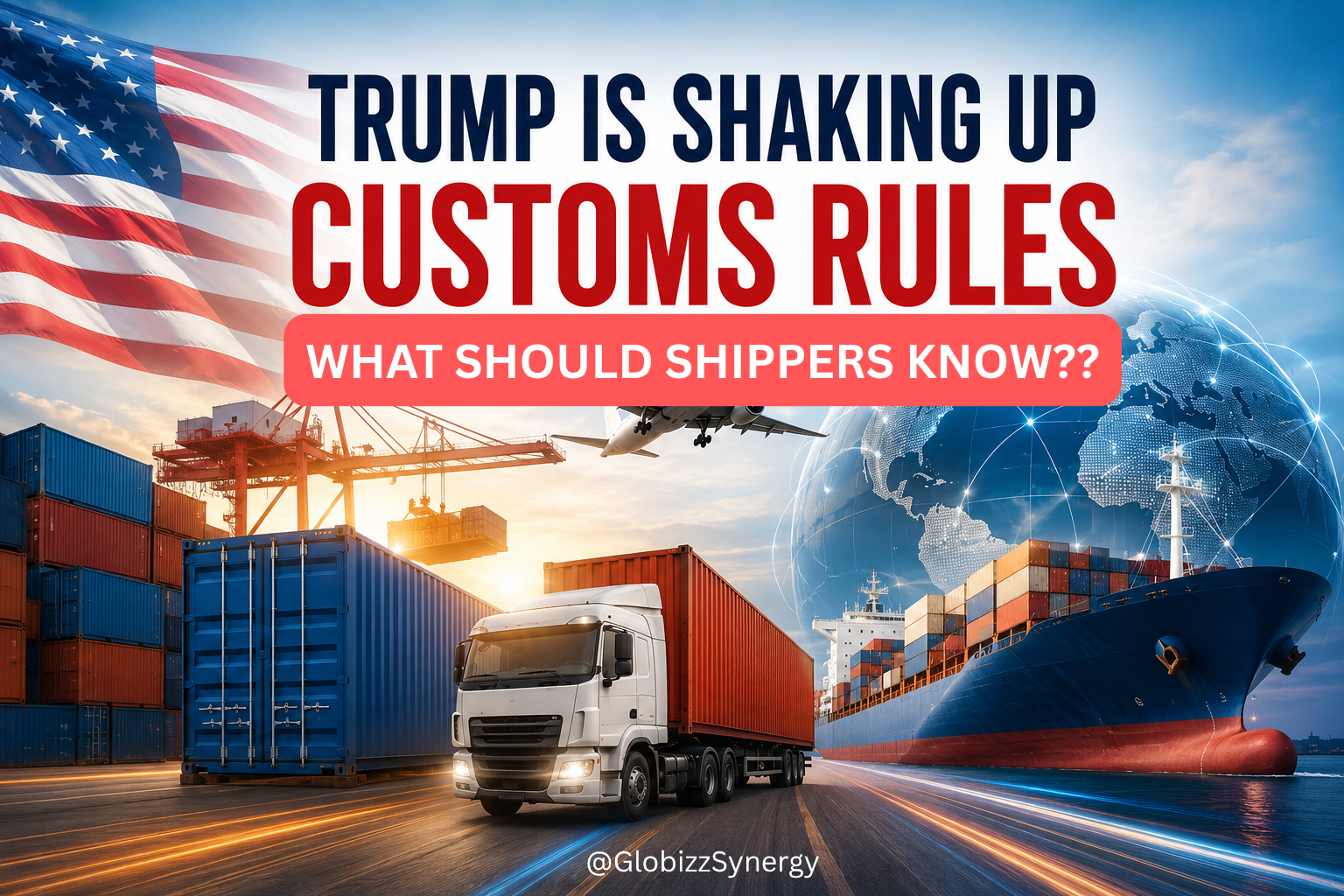 Trump Is Shaking Up Customs Rules: What Should Shippers Know?
